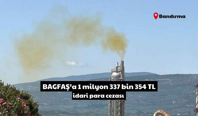 BAGFAŞ’a 1.3 milyon TL ceza: Çevreyi kirletmeye devam ediyor