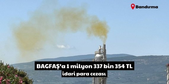 BAGFAŞ’a 1.3 milyon TL ceza: Çevreyi kirletmeye devam ediyor