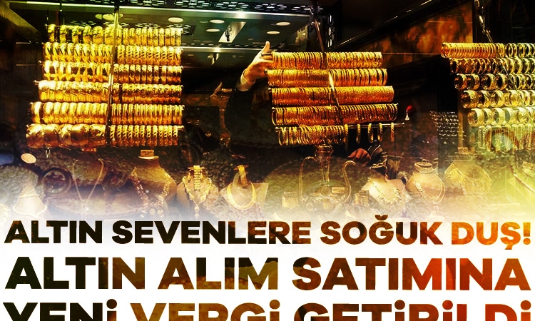 Altın sahiplerine soğuk duş! Altın alım satımına yeni vergi getirildi