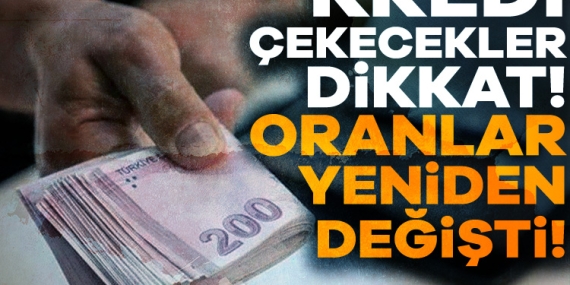 Kredi çekecekler dikkat! Yeni oranlar belli oldu