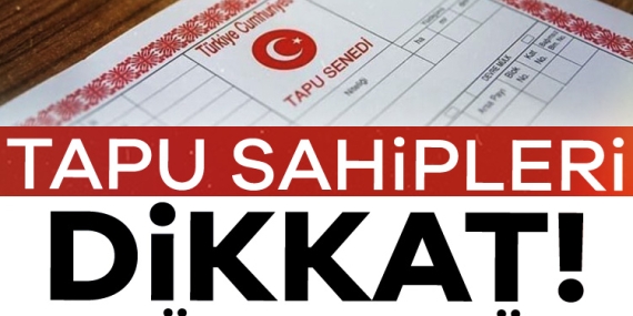 Tapu sahipleri dikkat! Bugün son gün…