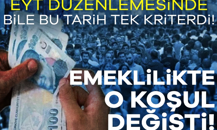 Emeklilikte o koşul değişti! EYT düzenlemesinde bile bu tarih tek kriterdi