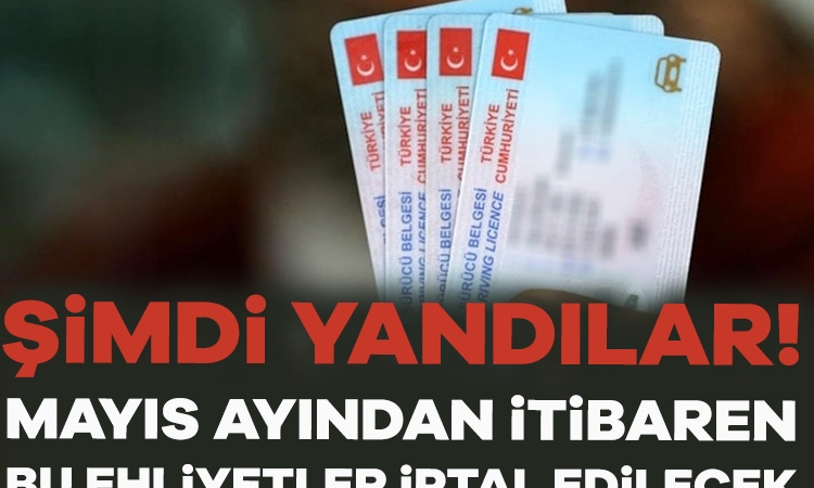 Şimdi yandılar! Mayıs ayından itibaren bu ehliyetler iptal edilecek…