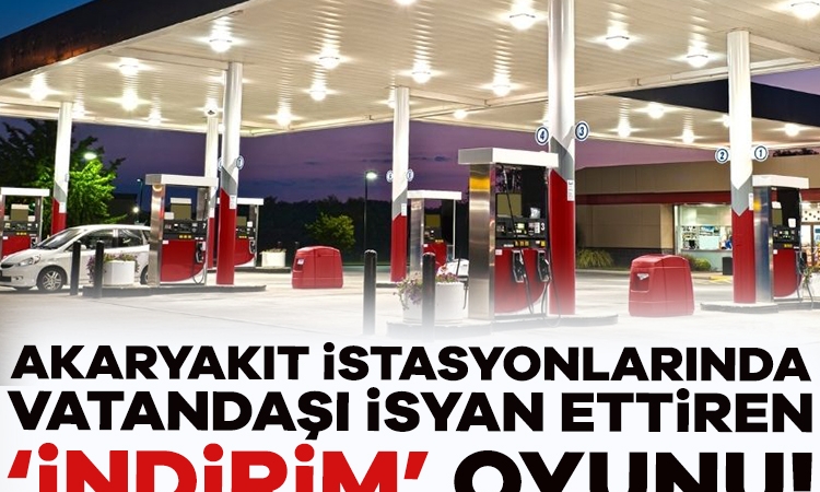 Akaryakıt istasyonlarında vatandaşı isyan ettiren ‘indirim’ oyunu