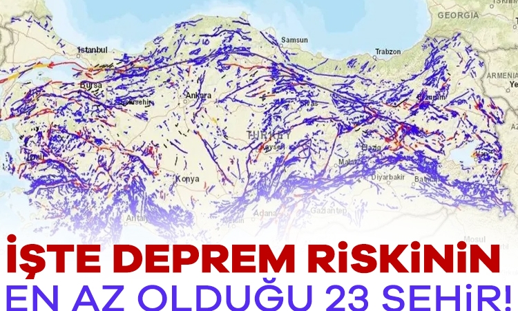 İşte deprem riskinin en az olduğu 23 şehir!
