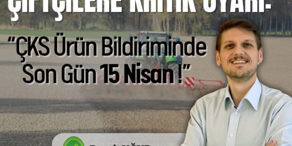 Çiftçilere Kritik Uyarı: Ürün Bildiriminde Son Gün 15 Nisan