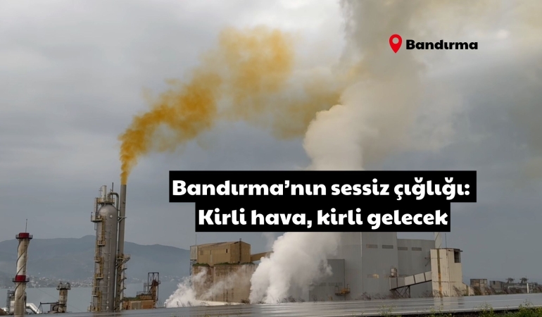 Bandırma’nın sessiz çığlığı: Kirli hava, kirli gelecek