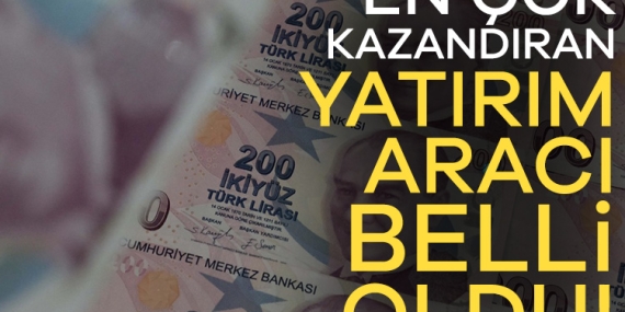 Haftanın en çok kazandıran yatırım aracı belli oldu!