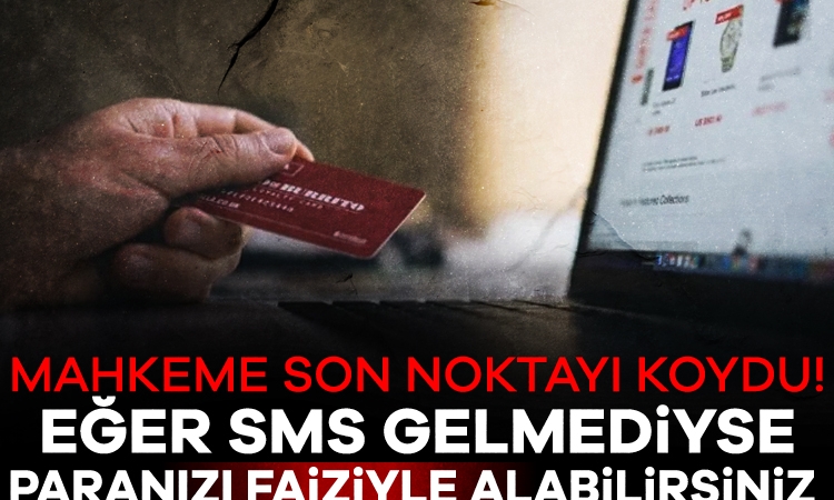 Mahkeme son noktayı koydu! Eğer SMS gelmediyse paranızı faiziyle alabilirsiniz