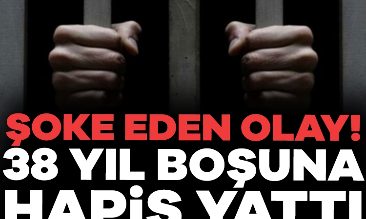 Şoke eden olay! 38 yıl boşuna hapis yattı