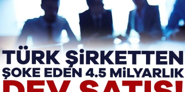 900954-turk-sirketten-soke-eden-4-5-milyarlik-dev-satis-68258b062f31b