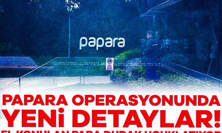 Papara operasyonunda yeni detaylar! El konulan para dudak uçuklatıyor