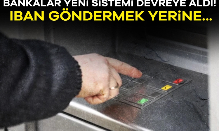 Bankalar yeni sistemi devreye aldı! IBAN göndermek yerine…