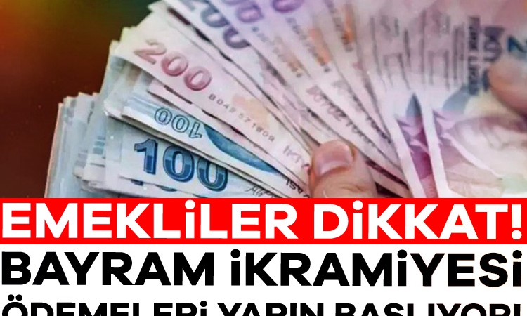 Emekliler dikkat! Bayram ikramiyesi ödemeleri yarın başlıyor!