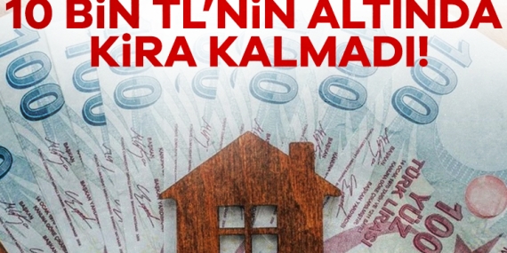 Kiracılar kara kara düşünüyor! 10 bin TL’nin altında kira kalmadı!