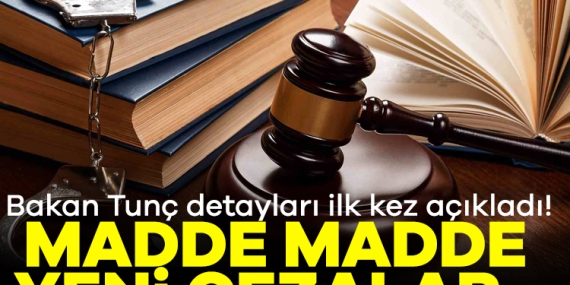 Bakan Tunç detayları ilk kez açıkladı! Madde madde yeni cezalar…