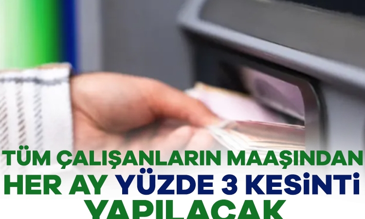 Tüm Çalışanları İlgilendiriyor! Maaşlardan Zorunlu Kesinti Geliyor