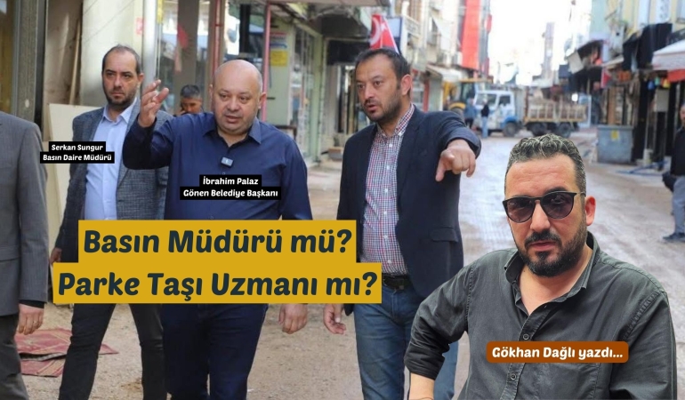 Basın Müdürü mü? Parke Taşı Uzmanı mı?