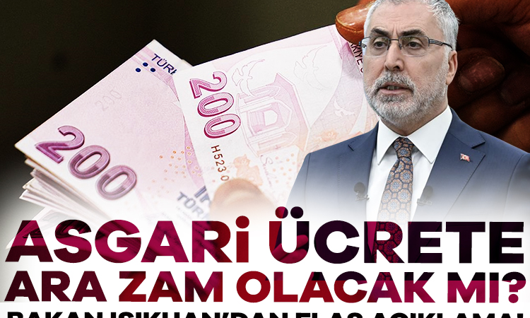 Asgari ücrete ara zam olacak mı? Bakan Işıkhan’dan flaş açıklama