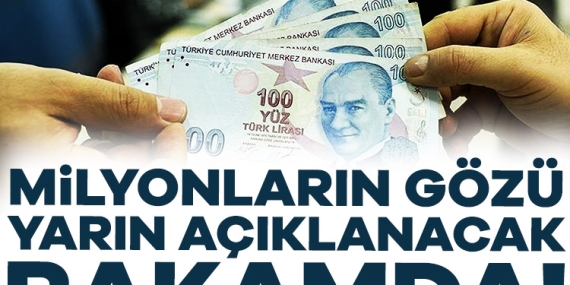 Milyonların gözü yarın açıklanacak rakamda!