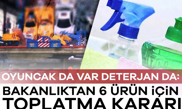 Oyuncak da var deterjan da: Bakanlıktan 6 ürün için toplatma kararı