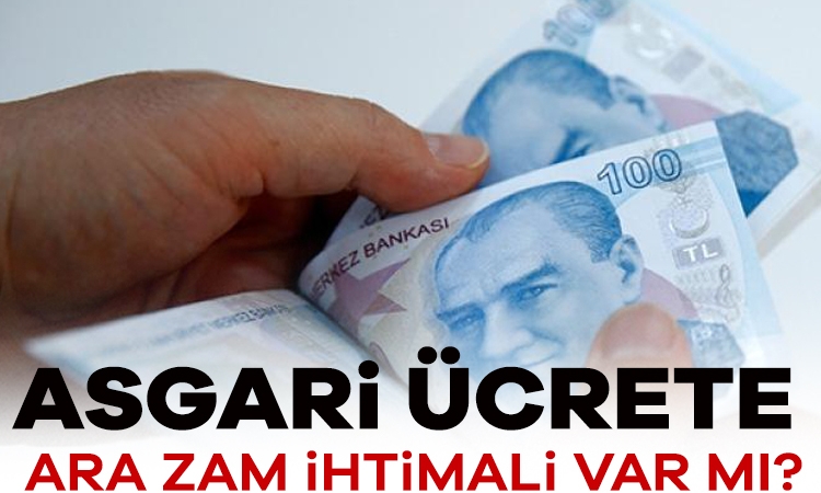 Asgari ücrete ara zam ihtimali var mı?