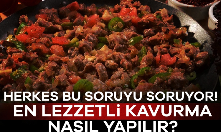 Herkes bu soruyu soruyor! En lezzetli kavurma nasıl yapılır?