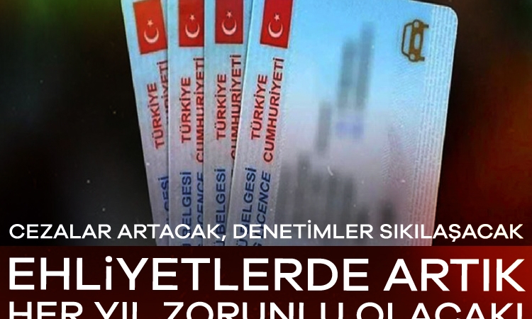 Ehliyetlerde artık her yıl zorunlu olacak!