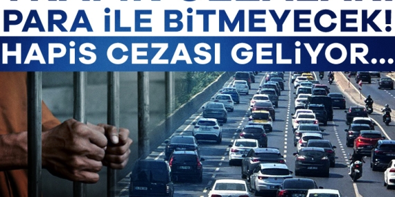 Trafik cezaları para ile bitmeyecek! Hapis cezası geliyor…