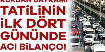904737-kurban-bayrami-tatilinin-ilk-4-gununde-aci-bilanco-6846b9921fc9b