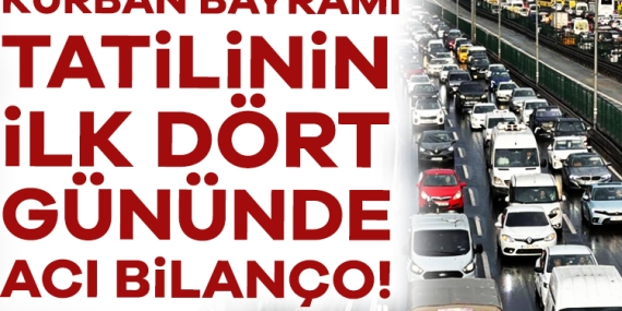Kurban Bayramı tatilinin ilk 4 gününde acı bilanço