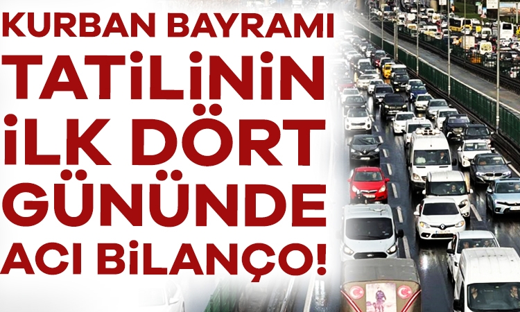 Kurban Bayramı tatilinin ilk 4 gününde acı bilanço