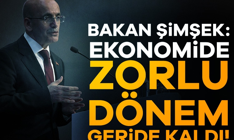 Bakan Şimşek: Ekonomide zorlu dönem geride kaldı!