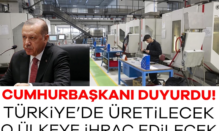 Cumhurbaşkanı duyurdu! Türkiye’de üretilecek, o ülkeye ihraç edilecek
