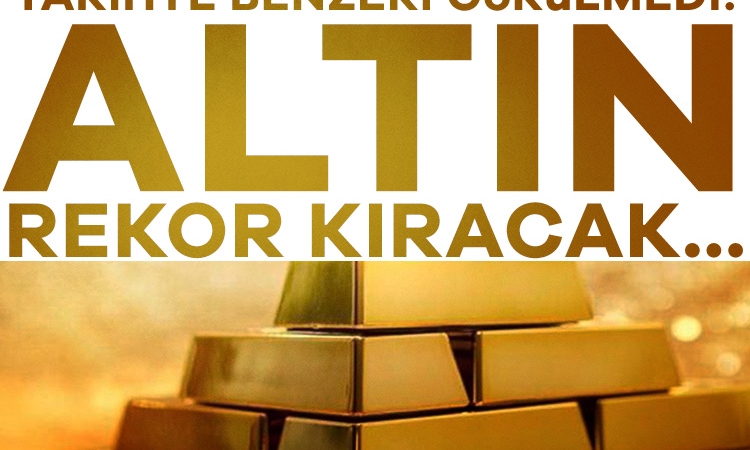 Tarihte benzeri görülmedi! Altın rekor kıracak
