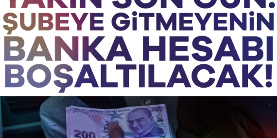 Yarın son gün: Şubeye gitmeyenin banka hesabı boşaltılacak