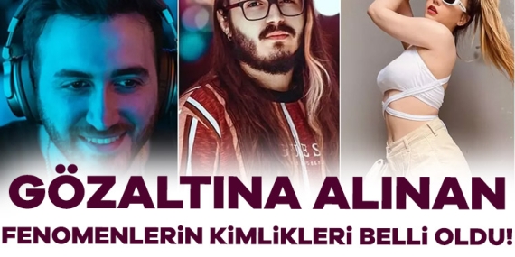 Gözaltına alınan 10 fenomenin kimlikleri belli oldu! İçlerinde tanıdık isimler var