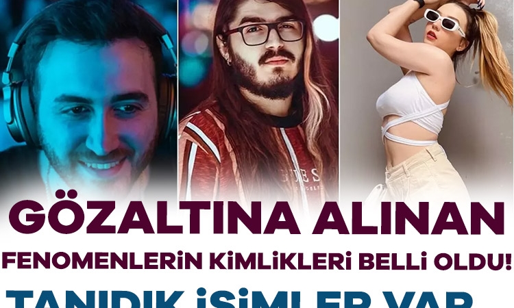 Gözaltına alınan 10 fenomenin kimlikleri belli oldu! İçlerinde tanıdık isimler var