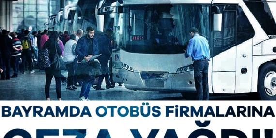 Bayramda otobüs firmalarına ceza yağdı!