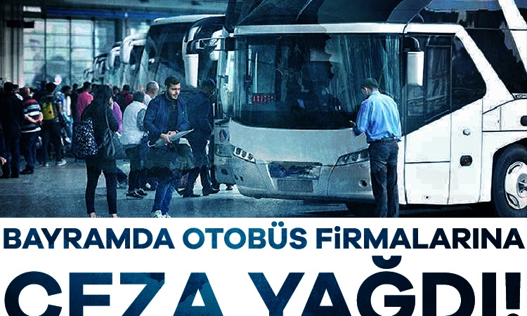 Bayramda otobüs firmalarına ceza yağdı!