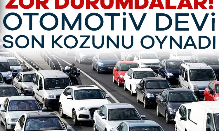 Zor durumdalar! Otomotiv devi son kozunu oynadı…