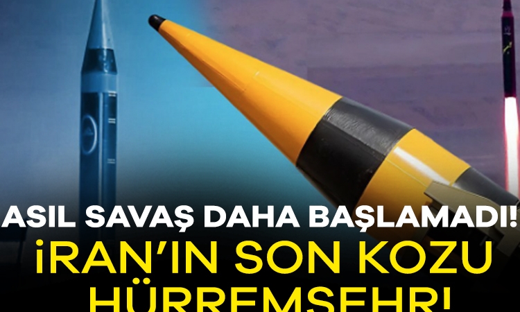 Asıl savaş daha başlamadı! İran’ın son kozu Hürremşehr!
