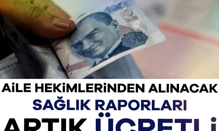 Aile hekimlerinden alınacak sağlık raporları artık ücretli
