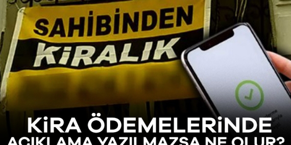 Kira ödemelerinde açıklama yazılmazsa ne olur? Milyonlarca kiracıya kritik uyarı