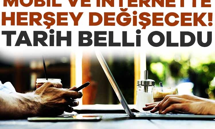 Mobil ve internette herşey değişecek! Tarih belli oldu