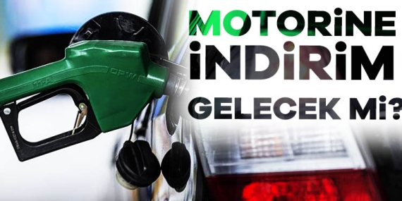 Benzin ve motorine indirim gelecek mi?