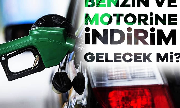 Benzin ve motorine indirim gelecek mi?