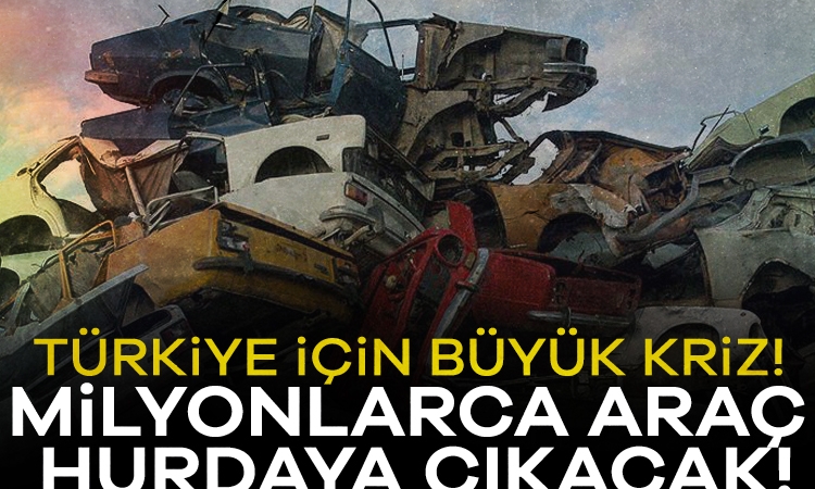 Türkiye için büyük kriz! Milyonlarca araç hurdaya çıkacak!