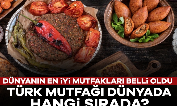 Dünyanın en iyi mutfakları belli oldu: Türk mutfağı dünyada hangi sırada?