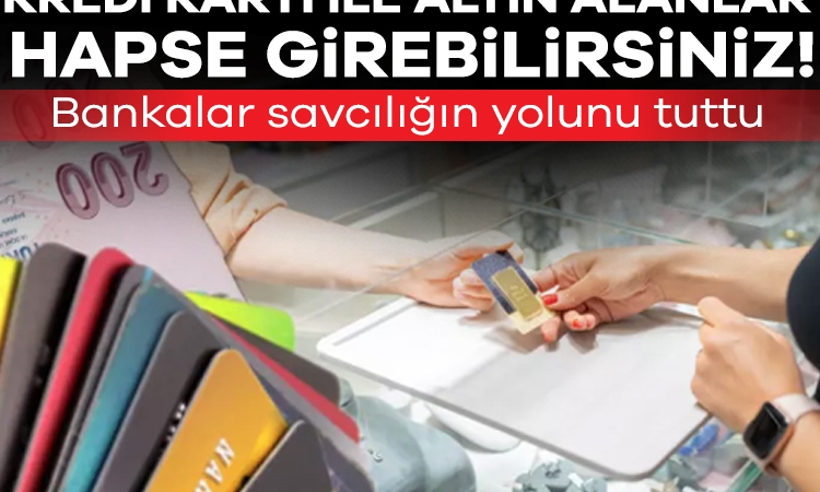 Kredi kartı ile altın alanlar hapse girebilirsiniz! Bankalar savcılığın yolunu tuttu